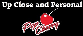 Pop Cherry – Up Close and Personal